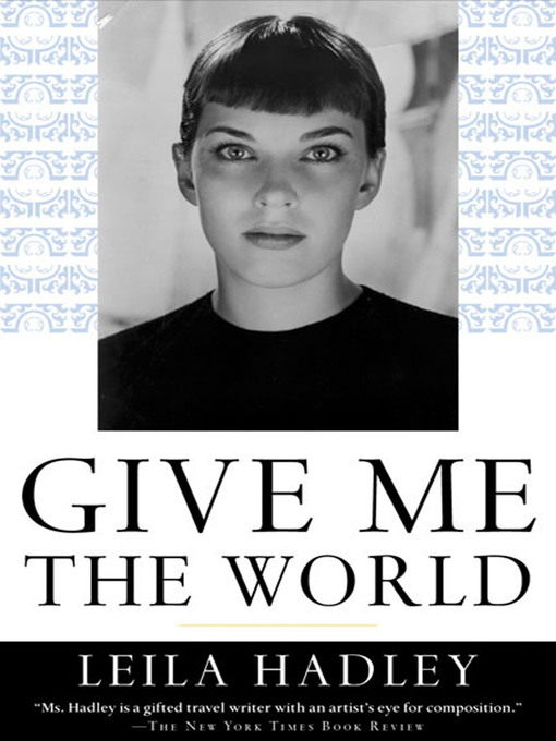 Title details for Give Me the World by Leila Hadley - Wait list